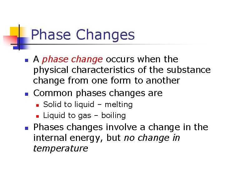 Phase Changes n n A phase change occurs when the physical characteristics of the