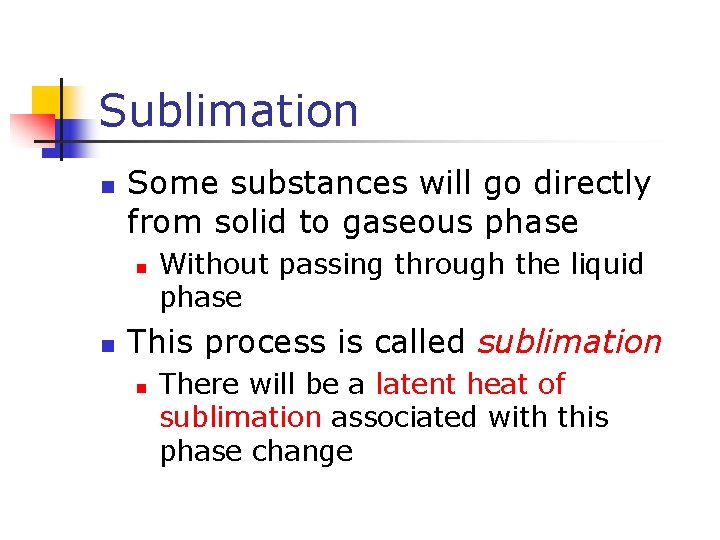 Sublimation n Some substances will go directly from solid to gaseous phase n n