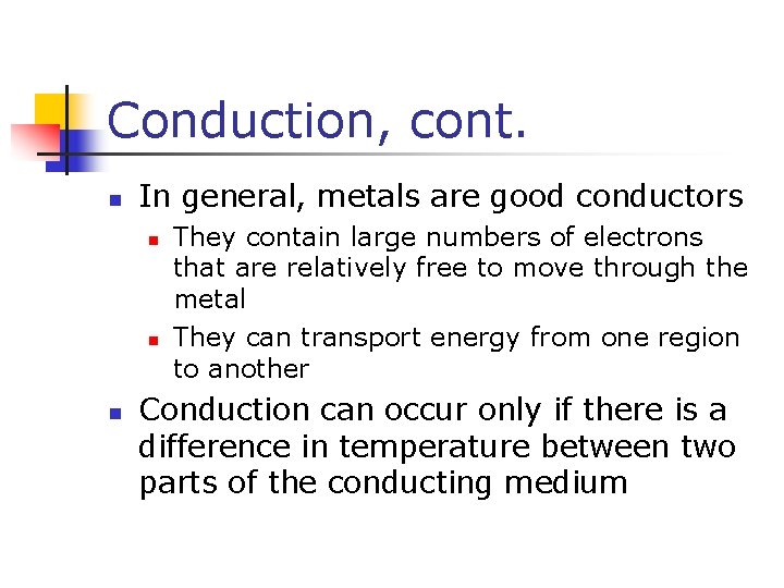 Conduction, cont. n In general, metals are good conductors n n n They contain