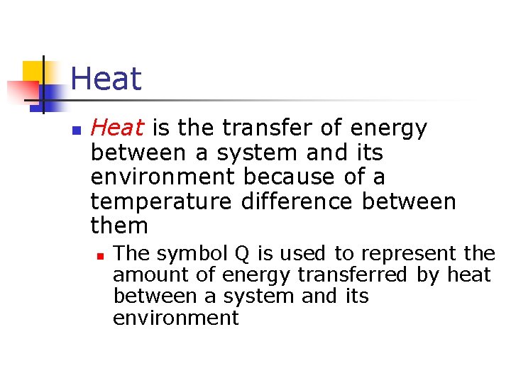 Heat n Heat is the transfer of energy between a system and its environment