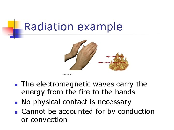 Radiation example n n n The electromagnetic waves carry the energy from the fire