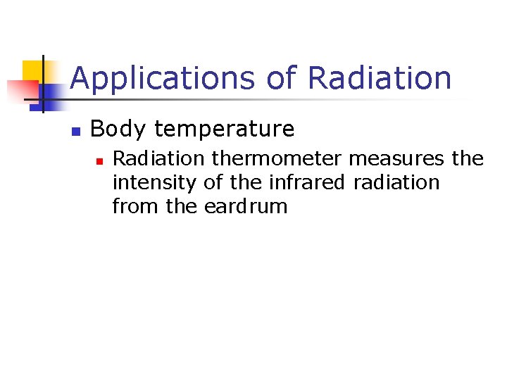 Applications of Radiation n Body temperature n Radiation thermometer measures the intensity of the