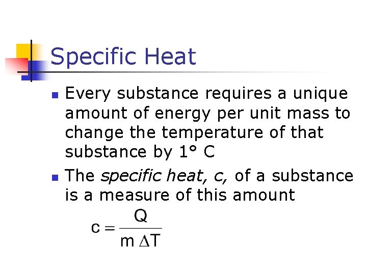 Specific Heat n n Every substance requires a unique amount of energy per unit