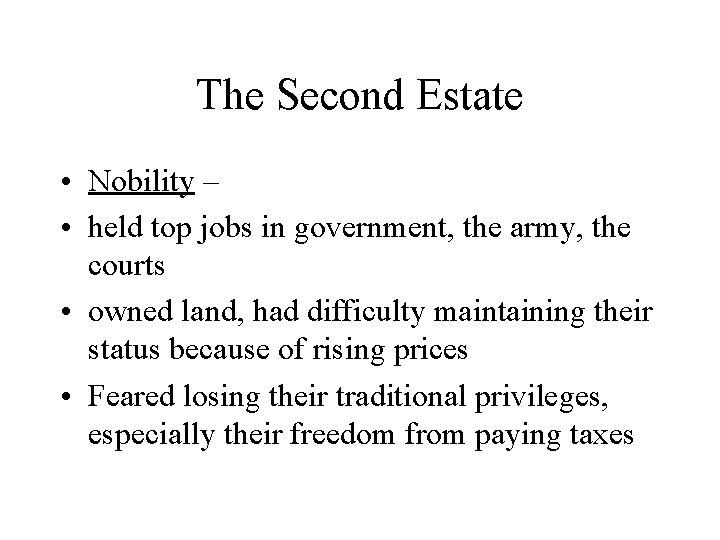 The Second Estate • Nobility – • held top jobs in government, the army,