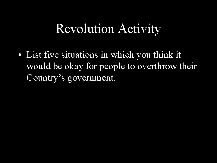Revolution Activity • List five situations in which you think it would be okay