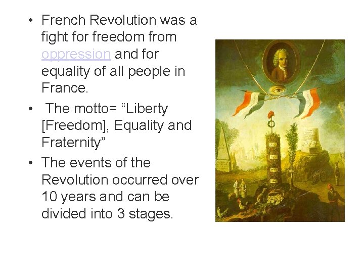  • French Revolution was a fight for freedom from oppression and for equality