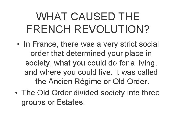 WHAT CAUSED THE FRENCH REVOLUTION? • In France, there was a very strict social