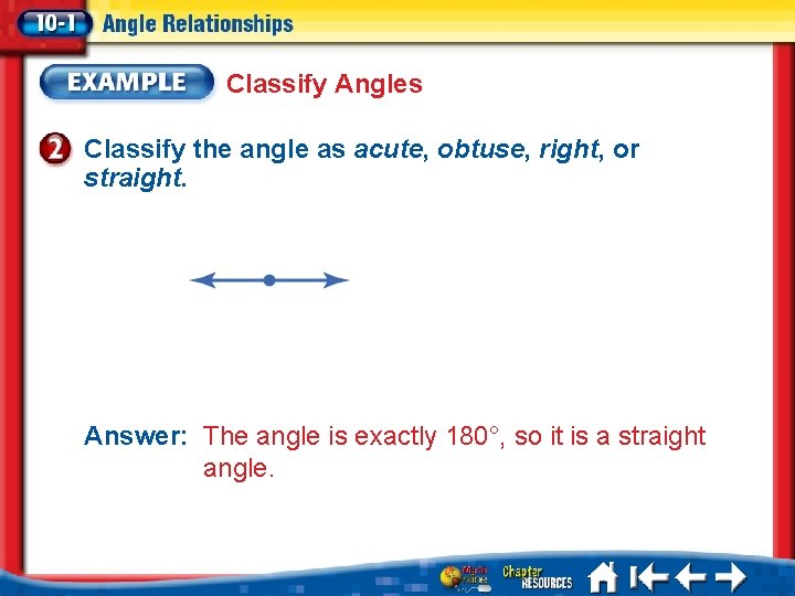 Classify Angles Classify the angle as acute, obtuse, right, or straight. Answer: The angle