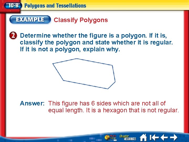 Classify Polygons Determine whether the figure is a polygon. If it is, classify the