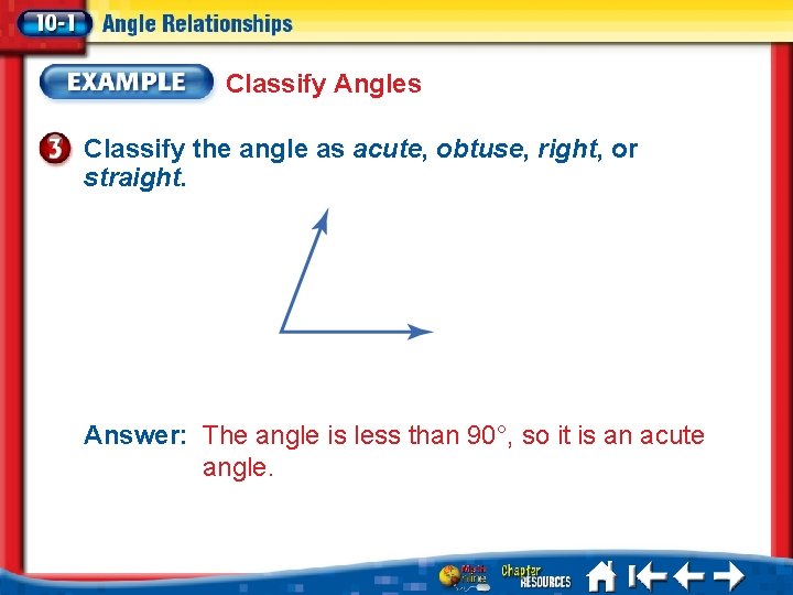 Classify Angles Classify the angle as acute, obtuse, right, or straight. Answer: The angle