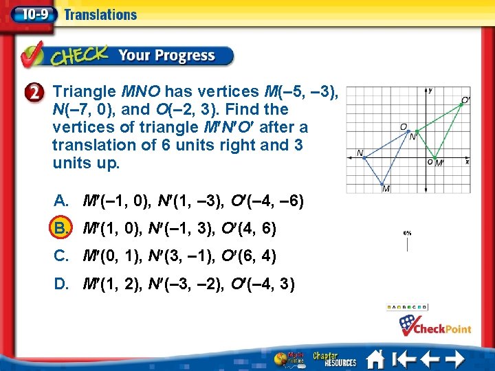 Triangle MNO has vertices M(– 5, – 3), N(– 7, 0), and O(– 2,