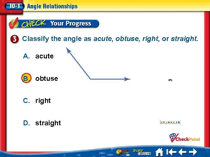 Classify the angle as acute, obtuse, right, or straight. A. acute B. obtuse C.