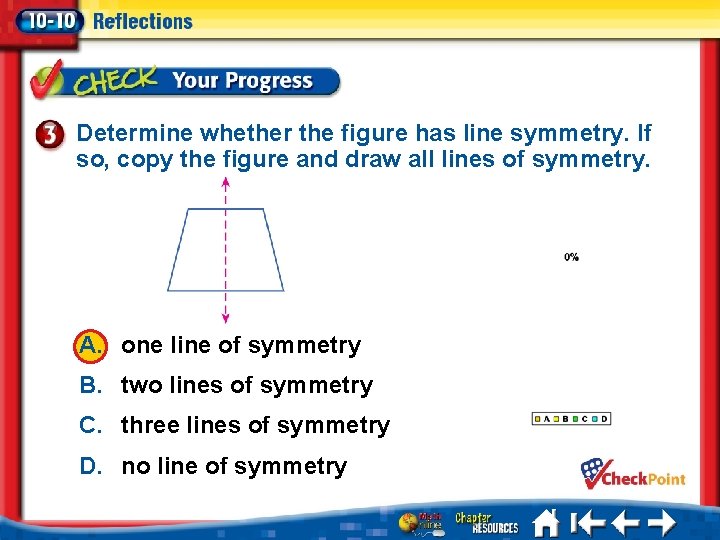 Determine whether the figure has line symmetry. If so, copy the figure and draw