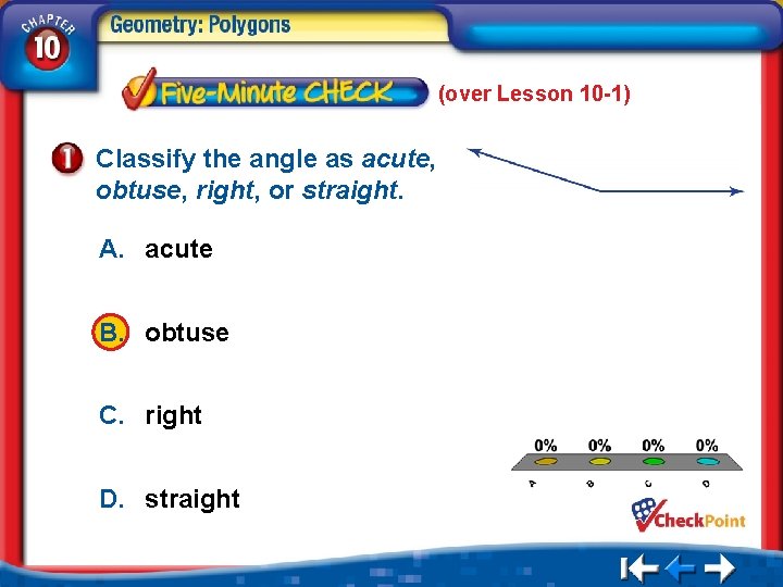 (over Lesson 10 -1) Classify the angle as acute, obtuse, right, or straight. A.