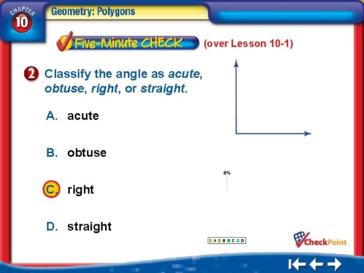 (over Lesson 10 -1) Classify the angle as acute, obtuse, right, or straight. A.