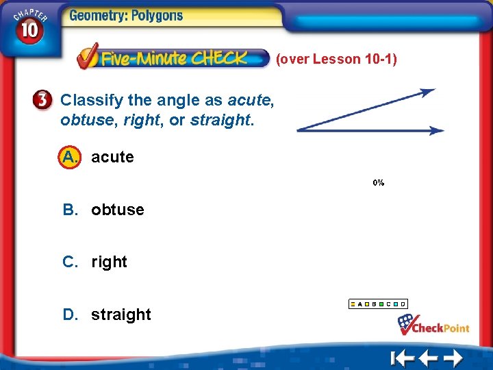 (over Lesson 10 -1) Classify the angle as acute, obtuse, right, or straight. A.