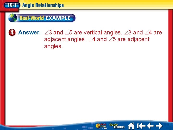 Answer: 3 and 5 are vertical angles. 3 and 4 are adjacent angles. 4