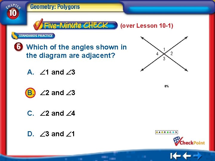 (over Lesson 10 -1) Which of the angles shown in the diagram are adjacent?