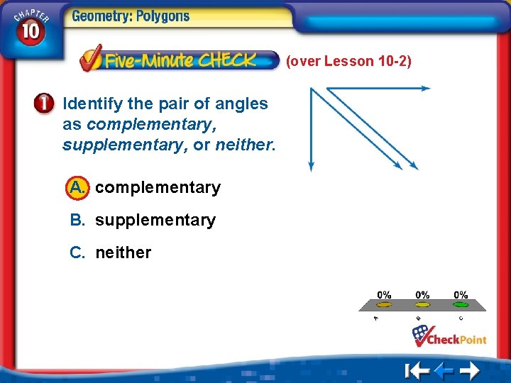 (over Lesson 10 -2) Identify the pair of angles as complementary, supplementary, or neither.