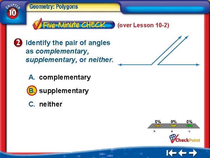 (over Lesson 10 -2) Identify the pair of angles as complementary, supplementary, or neither.