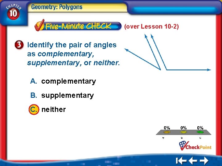 (over Lesson 10 -2) Identify the pair of angles as complementary, supplementary, or neither.