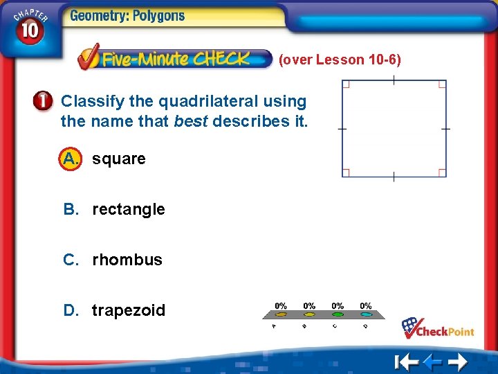 (over Lesson 10 -6) Classify the quadrilateral using the name that best describes it.
