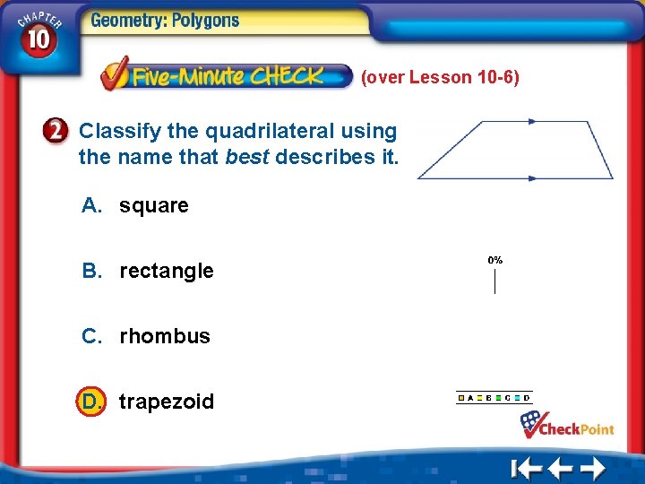 (over Lesson 10 -6) Classify the quadrilateral using the name that best describes it.