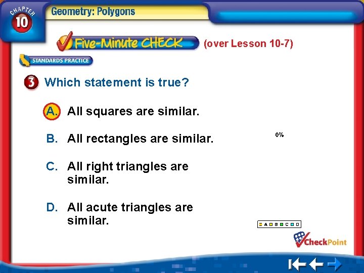 (over Lesson 10 -7) Which statement is true? A. All squares are similar. B.