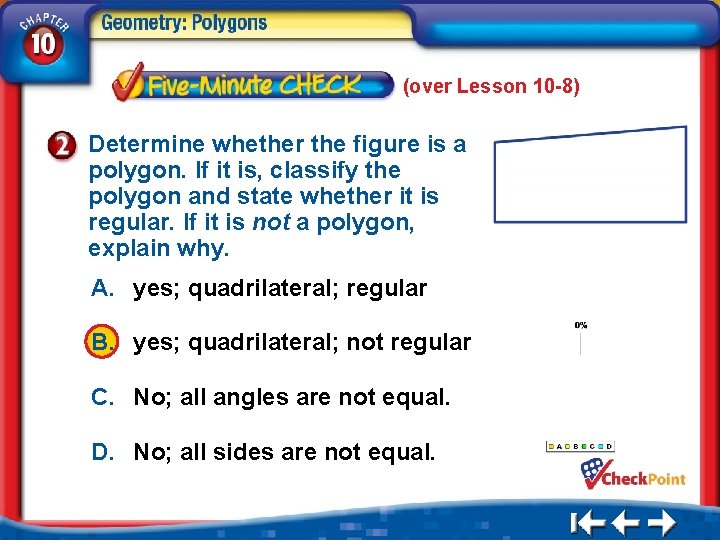(over Lesson 10 -8) Determine whether the figure is a polygon. If it is,