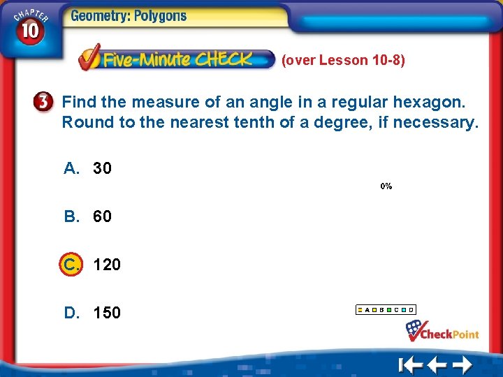 (over Lesson 10 -8) Find the measure of an angle in a regular hexagon.