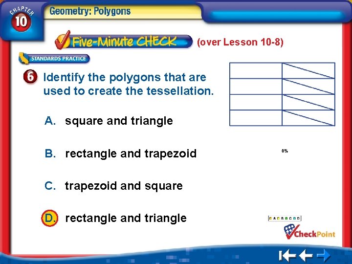 (over Lesson 10 -8) Identify the polygons that are used to create the tessellation.