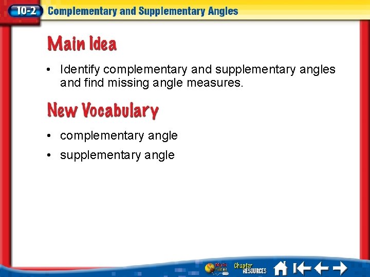  • Identify complementary and supplementary angles and find missing angle measures. • complementary