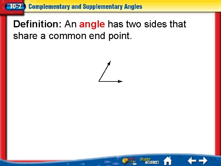 Definition: An angle has two sides that share a common end point. 