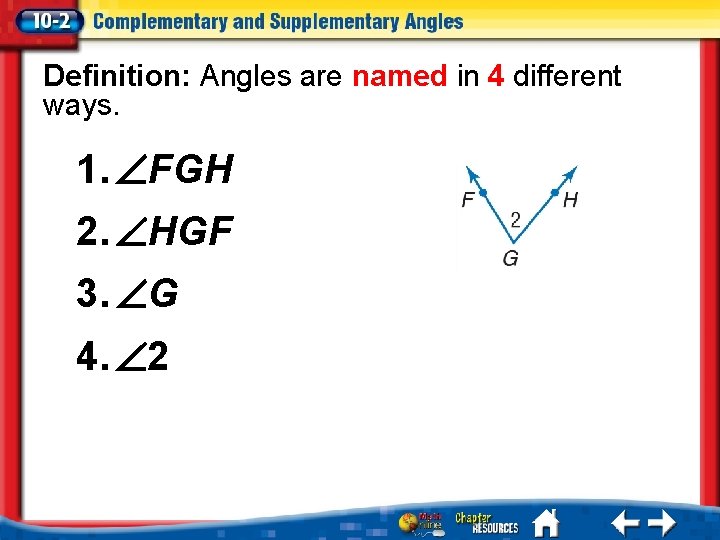 Definition: Angles are named in 4 different ways. 1. FGH 2. HGF 3. G