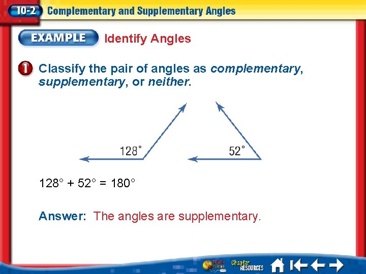 Identify Angles Classify the pair of angles as complementary, supplementary, or neither. 128° +