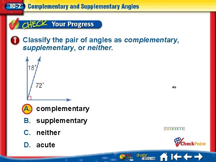 Classify the pair of angles as complementary, supplementary, or neither. A. complementary B. supplementary