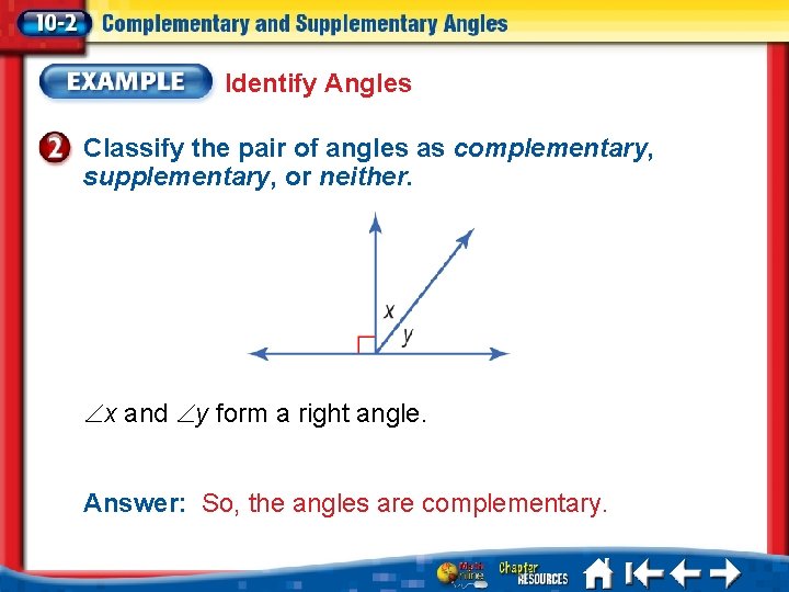 Identify Angles Classify the pair of angles as complementary, supplementary, or neither. x and