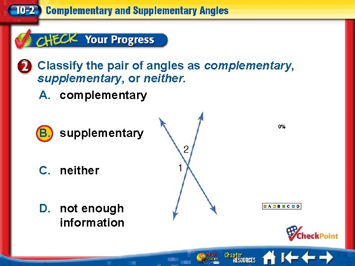 Classify the pair of angles as complementary, supplementary, or neither. A. complementary B. supplementary