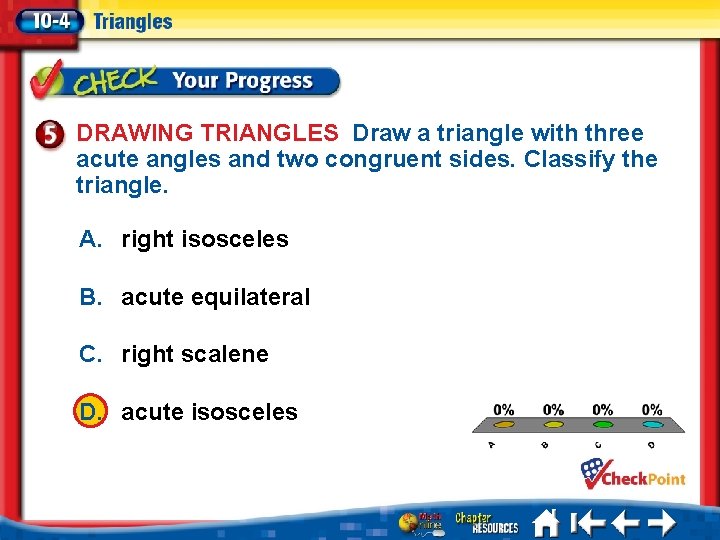 DRAWING TRIANGLES Draw a triangle with three acute angles and two congruent sides. Classify