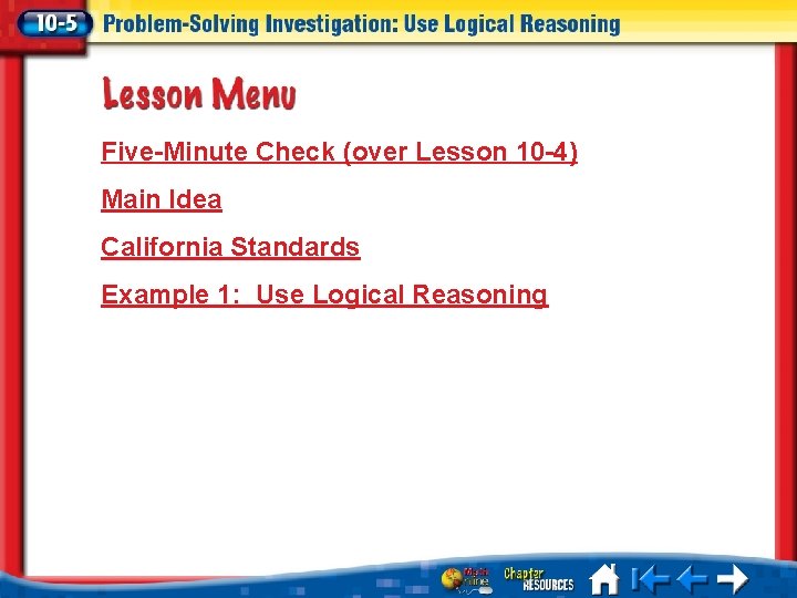 Five-Minute Check (over Lesson 10 -4) Main Idea California Standards Example 1: Use Logical