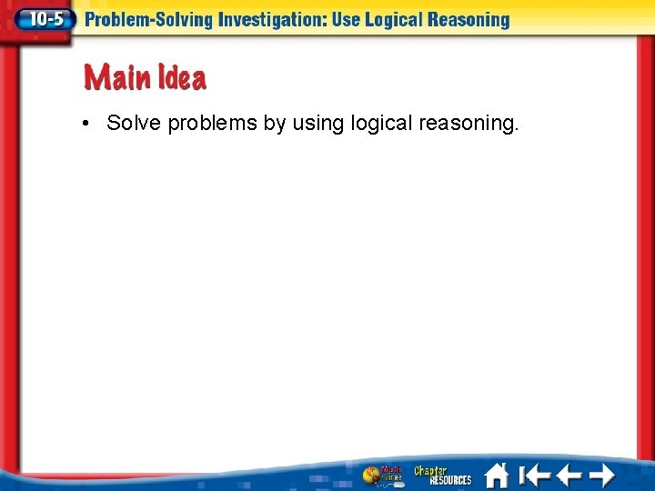  • Solve problems by using logical reasoning. 