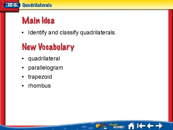  • Identify and classify quadrilaterals. • quadrilateral • parallelogram • trapezoid • rhombus