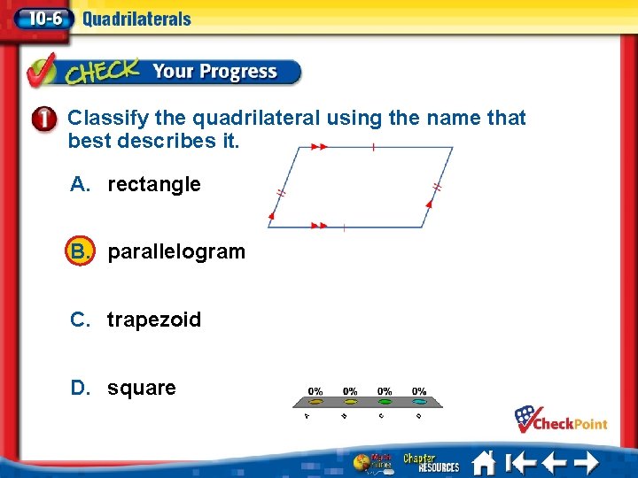 Classify the quadrilateral using the name that best describes it. A. rectangle B. parallelogram