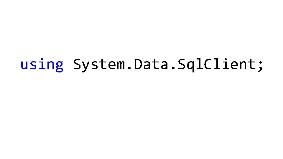 using System. Data. Sql. Client; 