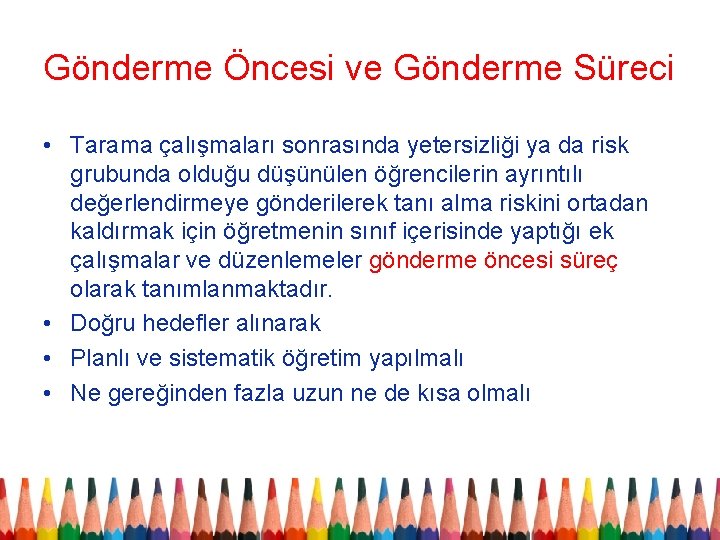 Gönderme Öncesi ve Gönderme Süreci • Tarama çalışmaları sonrasında yetersizliği ya da risk grubunda