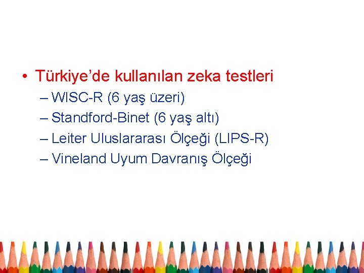  • Türkiye’de kullanılan zeka testleri – WISC-R (6 yaş üzeri) – Standford-Binet (6