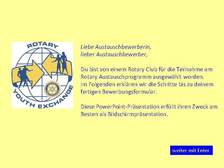 Liebe Austauschbewerberin, lieber Austauschbewerber, Du bist von einem Rotary Club für die Teilnahme am