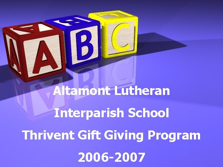 Altamont Lutheran Interparish School Thrivent Gift Giving Program 2006 -2007 