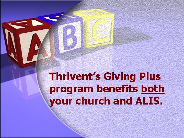 Thrivent’s Giving Plus program benefits both your church and ALIS. 