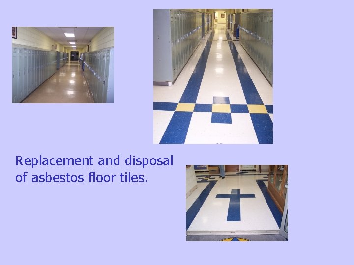 Replacement and disposal of asbestos floor tiles. 